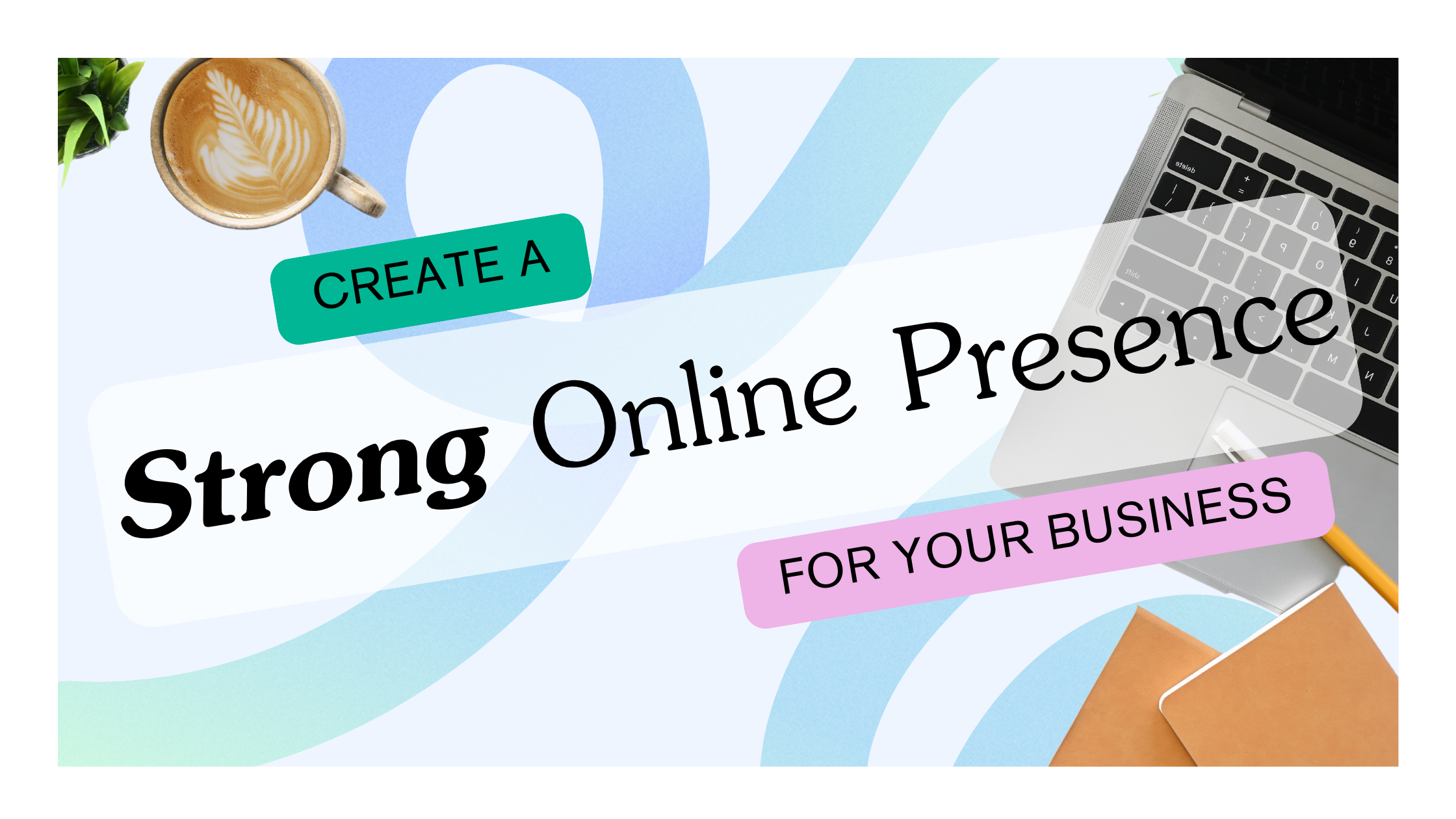 Create a Strong Online Presence for your Business